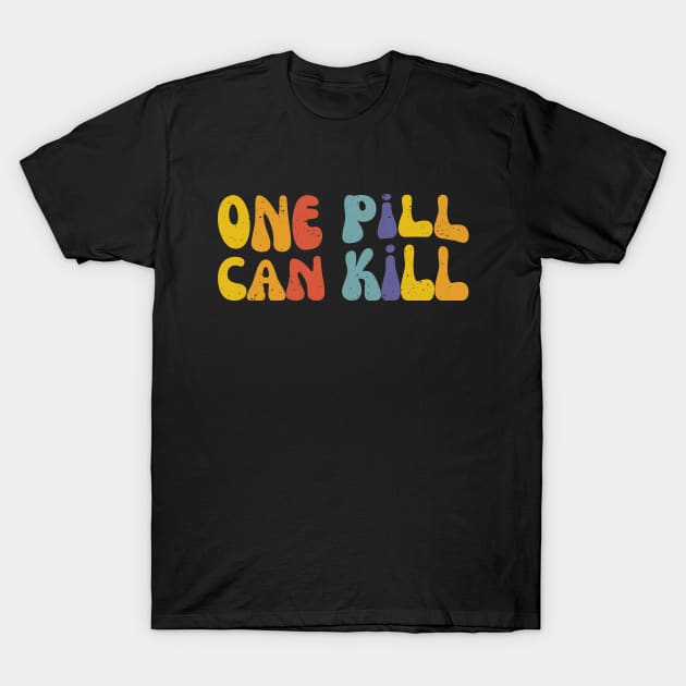 One Pill Can Kill | Public Health | Harm Reduction T-Shirt by WaBastian